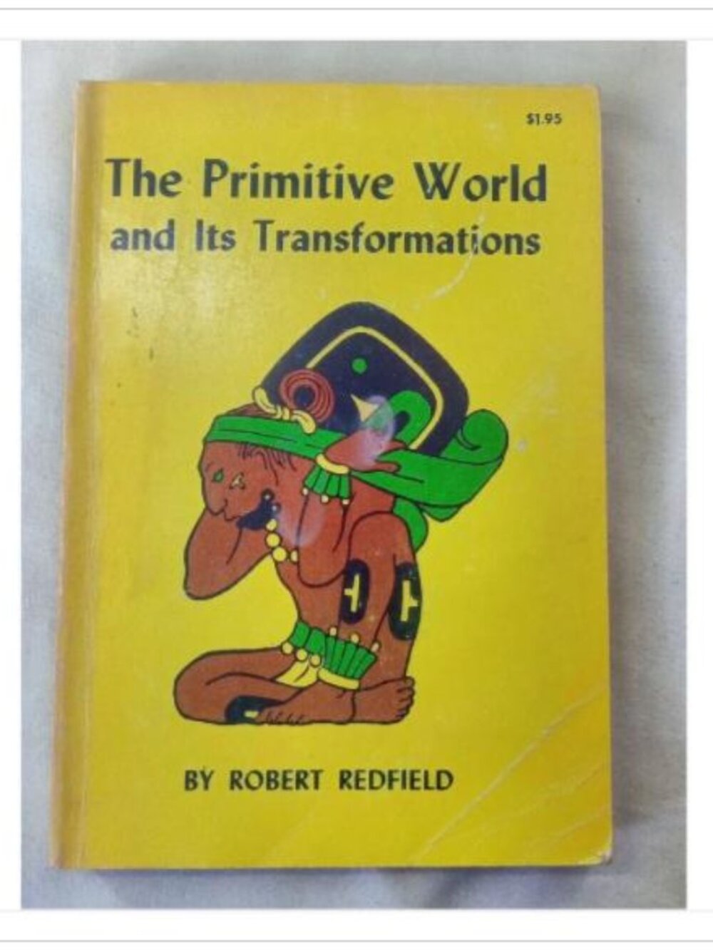 The Primitive World and Its Transformations Robert Redfield 1953 Paperback Book